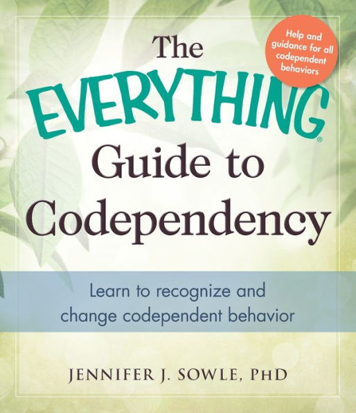 The Everything Guide To Codependency: Learn To Recognize And Change Codependent Behavior (Everything?Series)