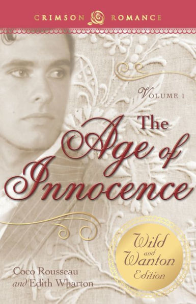 Age Of Innocence: The Wild And Wanton Edition Volume 1 (Crimson Romance)