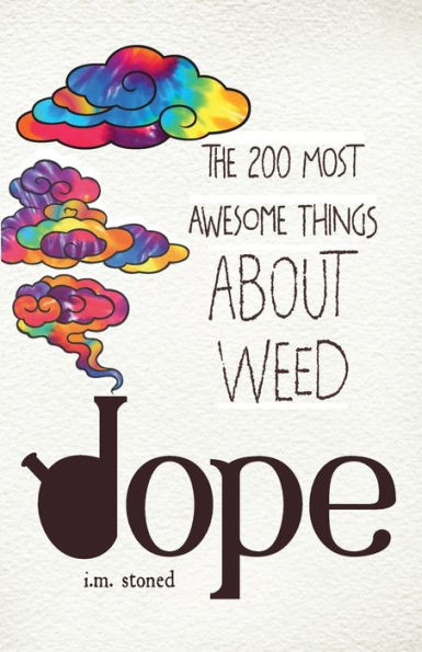 Dope: The 200 Most Awesome Things About Weed