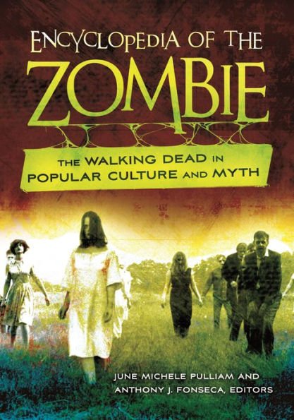 Encyclopedia Of The Zombie: The Walking Dead In Popular Culture And Myth