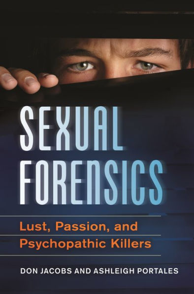Sexual Forensics: Lust, Passion, And Psychopathic Killers