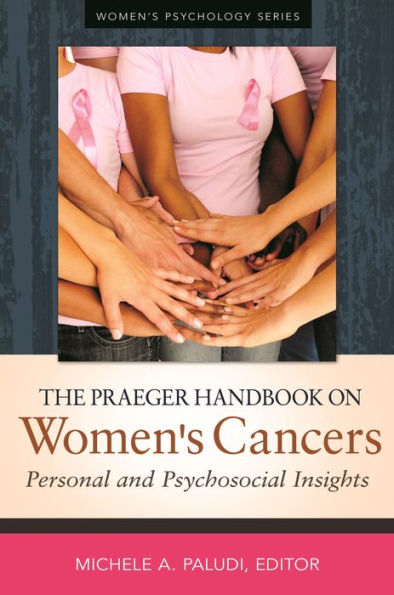 The Praeger Handbook On Women's Cancers: Personal And Psychosocial Insights (Women's Psychology)