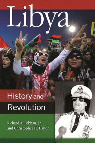 Libya: History And Revolution (Praeger Security International)
