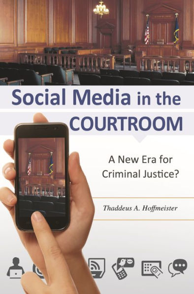 Social Media In The Courtroom: A New Era For Criminal Justice?