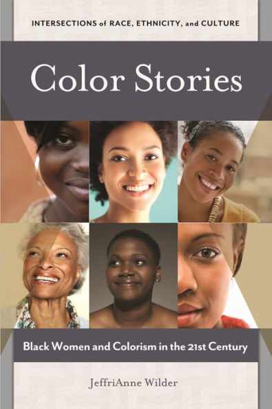 Color Stories: Black Women And Colorism In The 21St Century (Intersections Of Race, Ethnicity, And Culture)