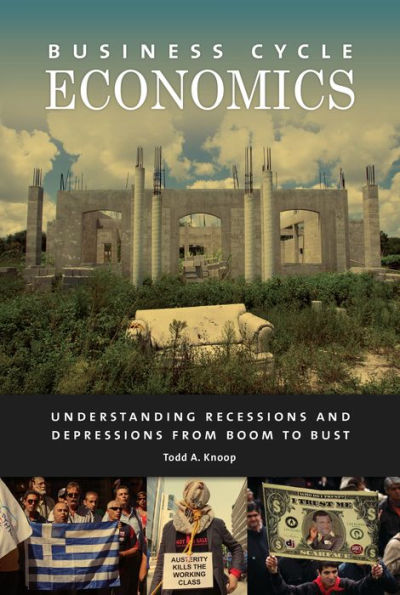 Business Cycle Economics: Understanding Recessions And Depressions From Boom To Bust