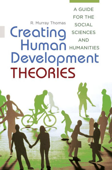 Creating Human Development Theories: A Guide For The Social Sciences And Humanities