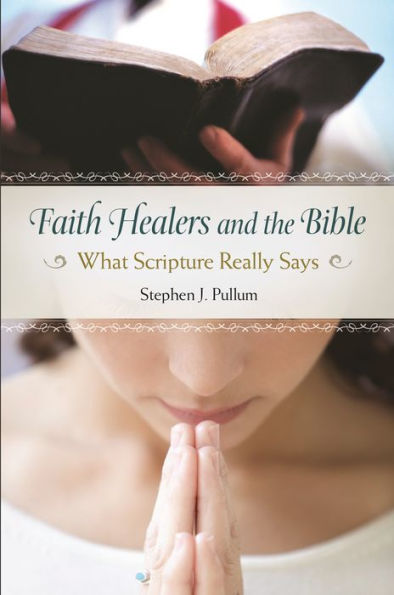 Faith Healers And The Bible: What Scripture Really Says
