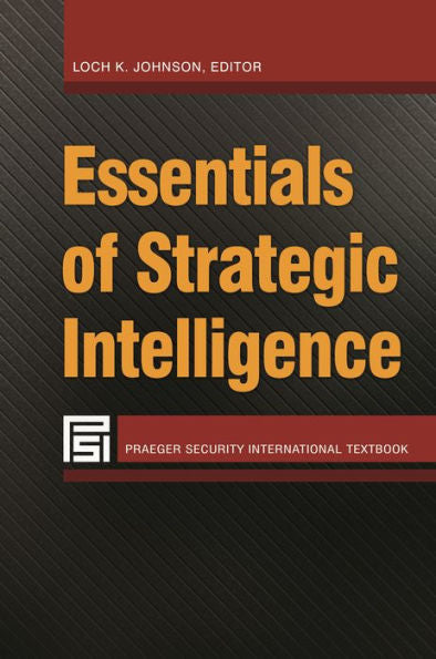 Essentials Of Strategic Intelligence (Praeger Security International)