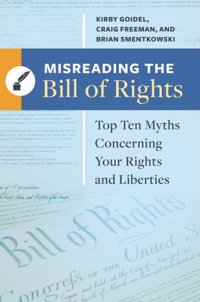 Misreading The Bill Of Rights: Top Ten Myths Concerning Your Rights And Liberties