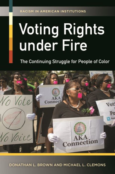 Voting Rights Under Fire: The Continuing Struggle For People Of Color (Racism In American Institutions)