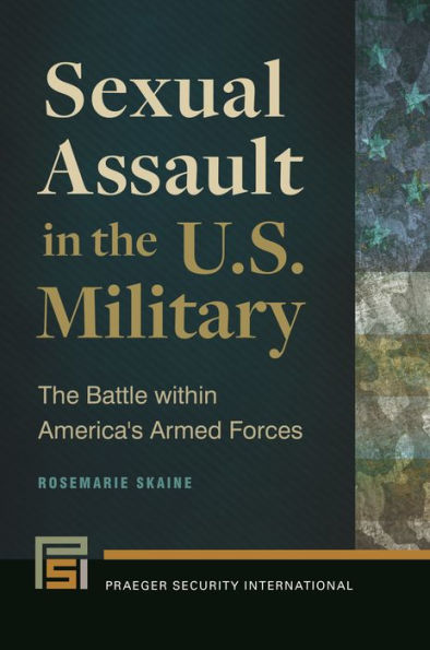 Sexual Assault In The U.S. Military: The Battle Within America's Armed Forces (Praeger Security International)
