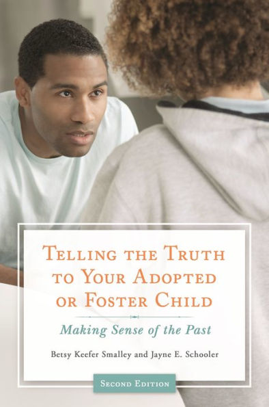 Telling The Truth To Your Adopted Or Foster Child: Making Sense Of The Past