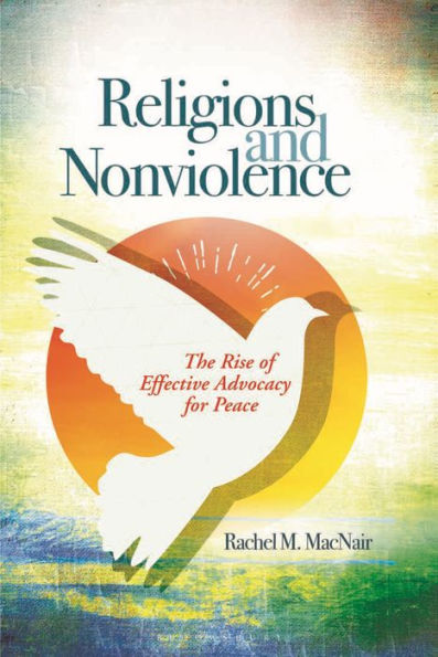 Religions And Nonviolence: The Rise Of Effective Advocacy For Peace