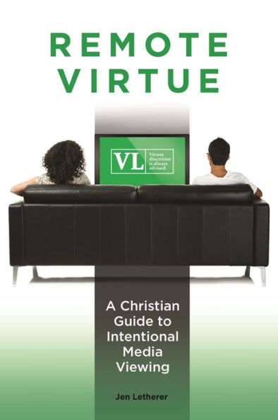 Remote Virtue: A Christian Guide To Intentional Media Viewing (Psychology, Religion, And Spirituality)