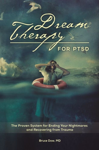 Dream Therapy For Ptsd: The Proven System For Ending Your Nightmares And Recovering From Trauma
