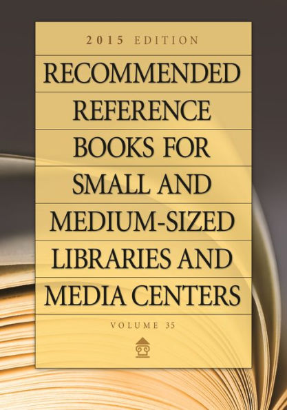 Recommended Reference Books For Small And Medium-Sized Libraries And Media Centers: 2015 Edition, Volume 35