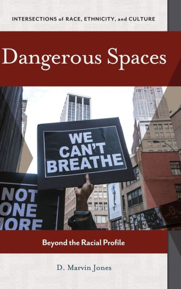 Dangerous Spaces: Beyond The Racial Profile (Intersections Of Race, Ethnicity, And Culture)