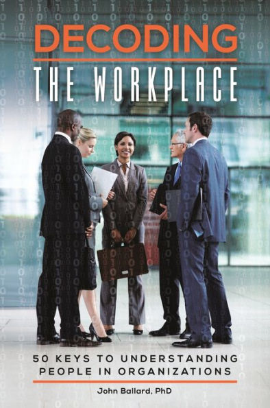Decoding The Workplace: 50 Keys To Understanding People In Organizations