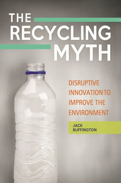 The Recycling Myth: Disruptive Innovation To Improve The Environment
