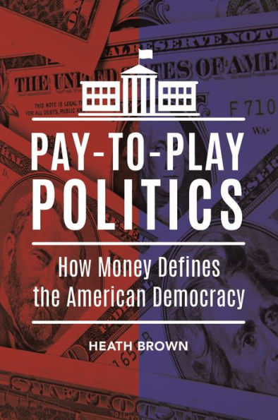 Pay-To-Play Politics: How Money Defines The American Democracy