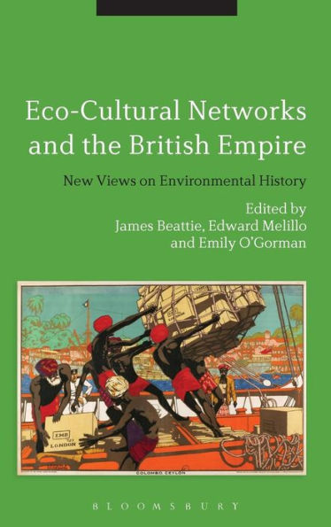 Eco-Cultural Networks And The British Empire: New Views On Environmental History