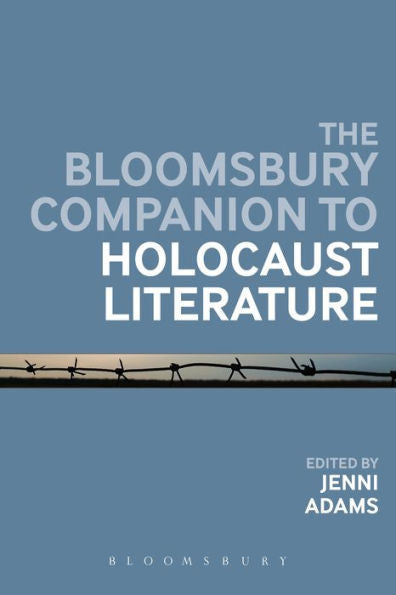 The Bloomsbury Companion To Holocaust Literature (Bloomsbury Companions)