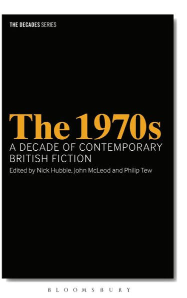 The 1970S: A Decade Of Contemporary British Fiction (The Decades Series)