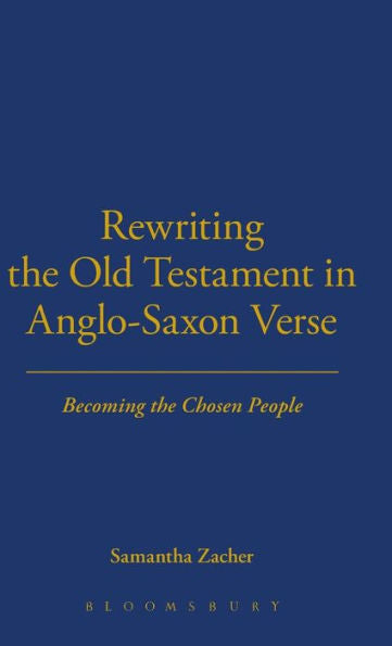 Rewriting The Old Testament In Anglo-Saxon Verse: Becoming The Chosen People (New Directions In Religion And Literature)