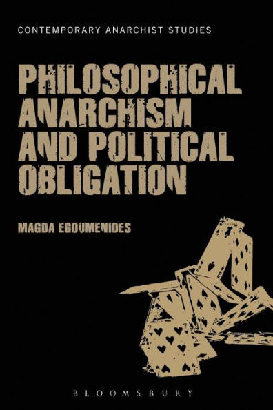 Philosophical Anarchism And Political Obligation (Contemporary Anarchist Studies)