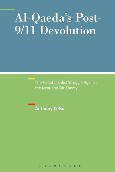 Al-Qaeda's Post-9/11 Devolution: The Failed Jihadist Struggle Against The Near And Far Enemy (New Directions In Terrorism Studies)