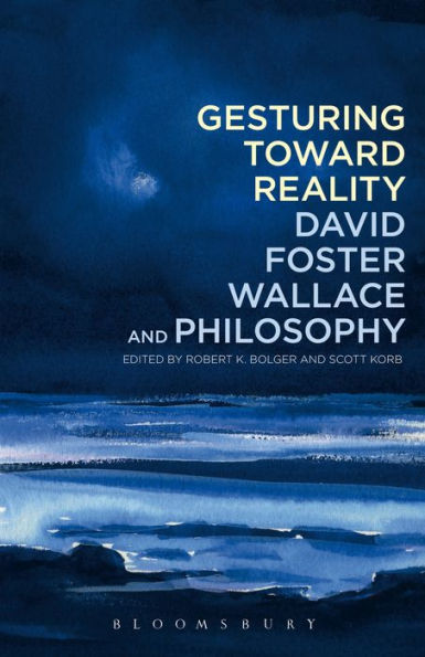 Gesturing Toward Reality: David Foster Wallace And Philosophy