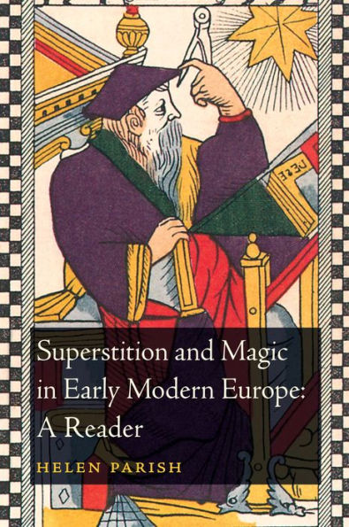 Superstition And Magic In Early Modern Europe: A Reader