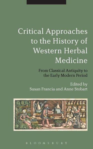 Critical Approaches To The History Of Western Herbal Medicine: From Classical Antiquity To The Early Modern Period