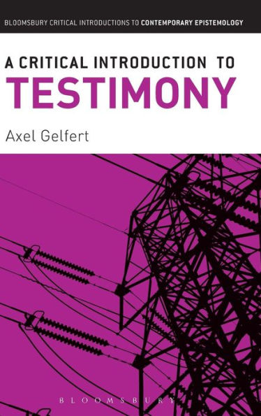 A Critical Introduction To Testimony (Bloomsbury Critical Introductions To Contemporary Epistemology)