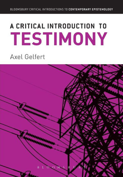 A Critical Introduction To Testimony (Bloomsbury Critical Introductions To Contemporary Epistemology)