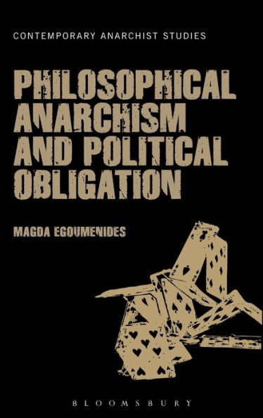Philosophical Anarchism And Political Obligation (Contemporary Anarchist Studies)
