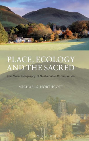 Place, Ecology And The Sacred: The Moral Geography Of Sustainable Communities