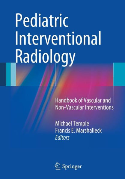 Pediatric Interventional Radiology: Handbook Of Vascular And Non-Vascular Interventions