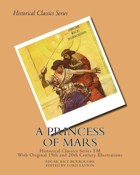 A Princess Of Mars: (Illustrated Historical Edition - Edited And Foreward By Lord Easton) (John Carter Series)