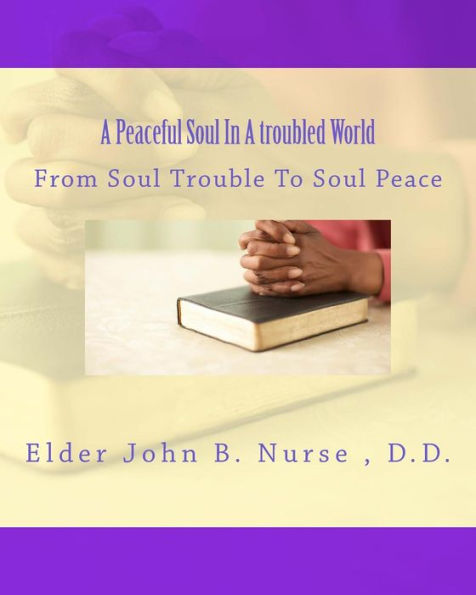 A Peaceful Soul In A Troubled World: From Soul Trouble To Soul Peace