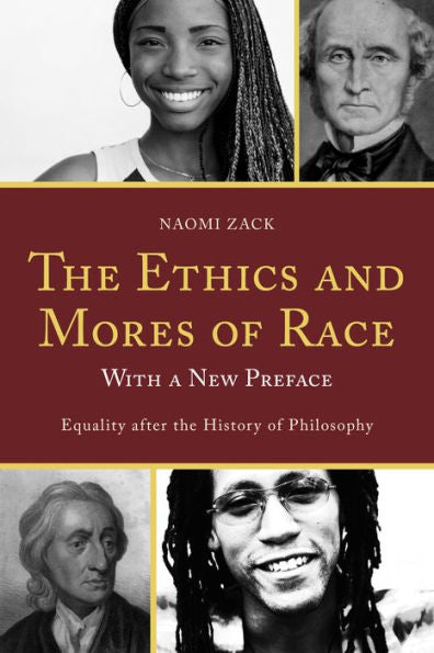 The Ethics And Mores Of Race: Equality After The History Of Philosophy, With A New Preface
