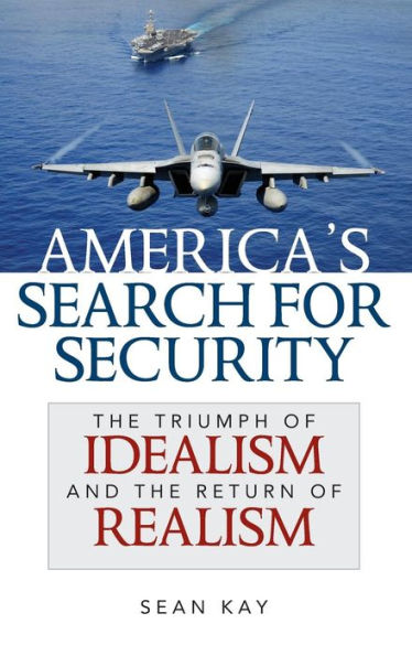 America's Search For Security: The Triumph Of Idealism And The Return Of Realism