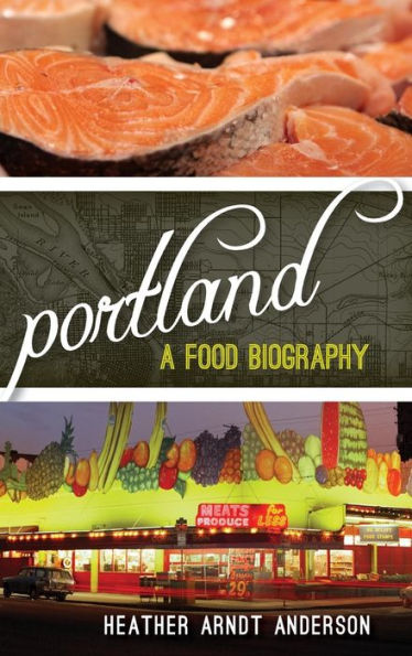 Portland: A Food Biography (Big City Food Biographies)