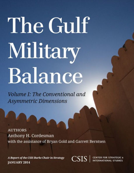 The Gulf Military Balance: The Conventional And Asymmetric Dimensions (Volume 1) (Csis Reports, Volume 1)