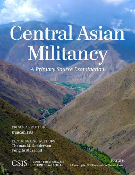 Central Asian Militancy: A Primary Source Examination (Csis Reports)