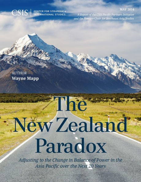 The New Zealand Paradox: Adjusting To The Change In Balance Of Power In The Asia Pacific Over The Next 20 Years (Csis Reports)