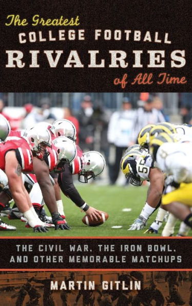 The Greatest College Football Rivalries Of All Time: The Civil War, The Iron Bowl, And Other Memorable Matchups