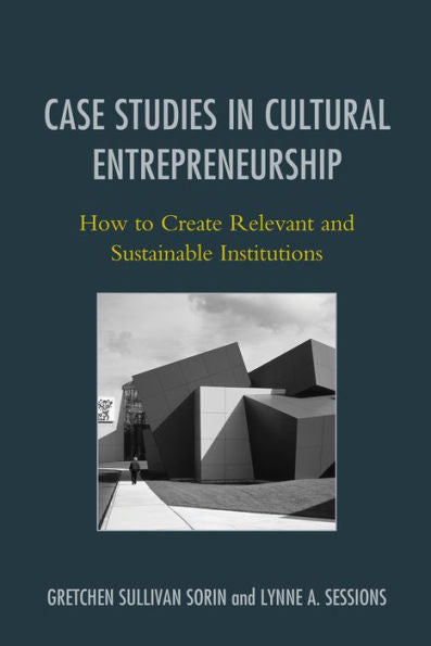 Case Studies In Cultural Entrepreneurship: How To Create Relevant And Sustainable Institutions (American Association For State And Local History)