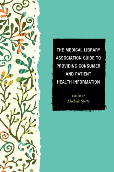 The Medical Library Association Guide To Providing Consumer And Patient Health Information (Medical Library Association Books Series)